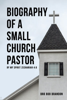 Biography of a Small Church Pastor by Brandon, Bro Bob