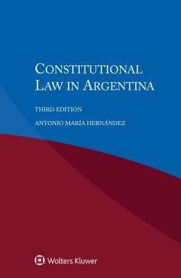 Constitutional Law in Argentina by Hernández, Antonio María