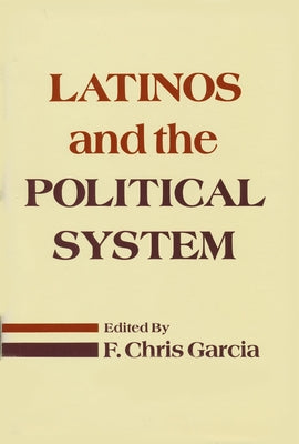 Latinos and the Political System by Garcia, F. Chris