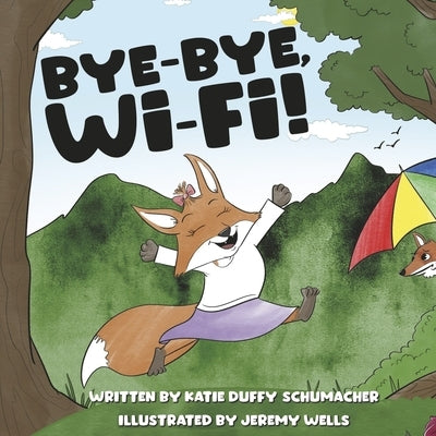 Bye-Bye, Wi-Fi! by Duffy Schumacher, Katie