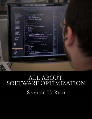 All About: Software Optimization by Reid, Samuel T.