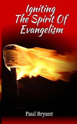 Igniting The Spirit Of Evangelism by Bryant, Paul