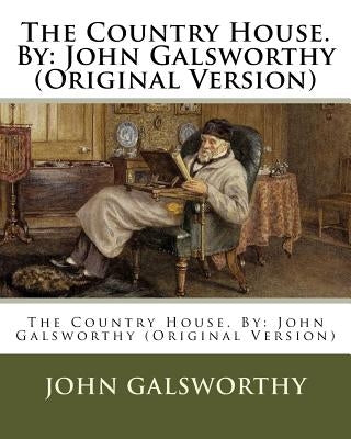 The Country House. By: John Galsworthy (Original Version) by Galsworthy, John