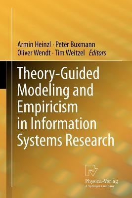 Theory-Guided Modeling and Empiricism in Information Systems Research by Heinzl, Armin