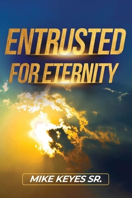 Entrusted for Eternity by Keyes, Mike
