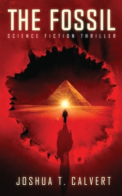 The Fossil: Science Fiction Thriller by Calvert, Joshua T.