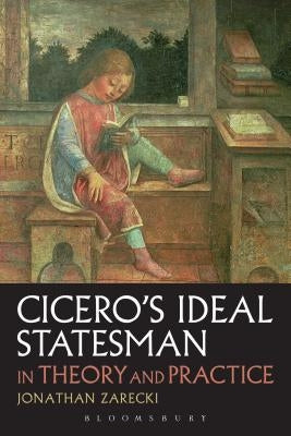Cicero's Ideal Statesman in Theory and Practice by Zarecki, Jonathan