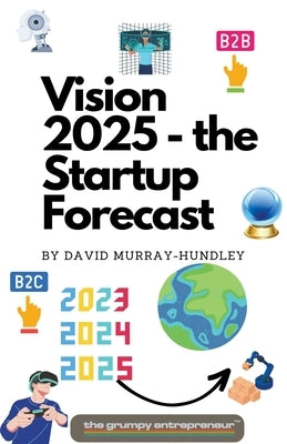Vision 2025 - the Startup Forecast by Entrepreneur, The Grumpy