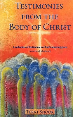 Testimonies from the Body of Christ by Shook, Terri
