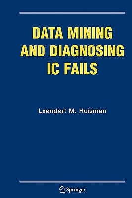 Data Mining and Diagnosing IC Fails by Huisman, Leendert M.