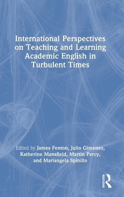 International Perspectives on Teaching and Learning Academic English in Turbulent Times by Fenton, James