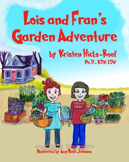 Lois and Fran's Garden Adventure by Hicks-Roof, Kristen
