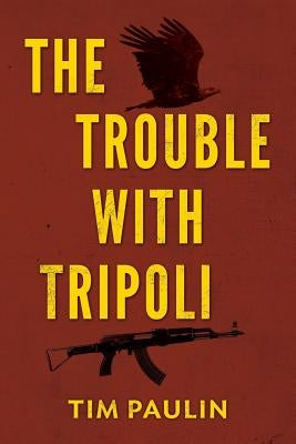The Trouble With Tripoli by Paulin, Tim