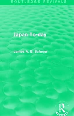 Japan To-Day by Scherer, James A. B.