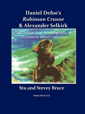 Daniel Defoe's Robinson Crusoe and Alexander Selkirk by Bruce, Stevey