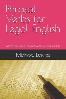 Phrasal Verbs for Legal English: Key phrasal verbs for lawyers and law students by Davies Llb, Michael J.
