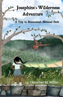 Josephine's Wilderness Adventure A Trip to Shenandoah National Park by Miller, Christine M.