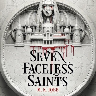 Seven Faceless Saints by Lobb, M. K.