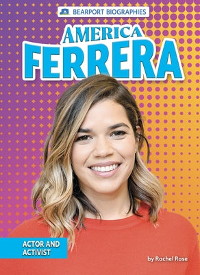 America Ferrera: Actor and Activist by Rose, Rachel