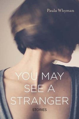 You May See a Stranger: Stories by Whyman, Paula