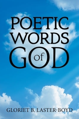 Poetic Words of God by Laster-Boyd, Gloriet B.