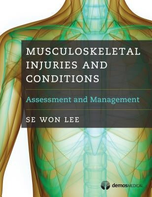Musculoskeletal Injuries and Conditions: Assessment and Management by Lee, Se Won