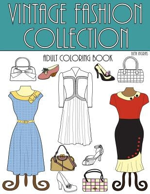 Vintage Fashion Collection: An Adult Coloring Room by Ingrias, Beth