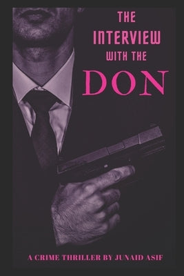 The Interview with the Don: The Rise of the Most Dangerous man ever by Asif, Junaid