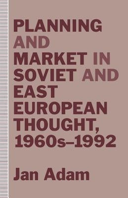 Planning and Market in Soviet and East European Thought, 1960s-1992 by Adam, Jan
