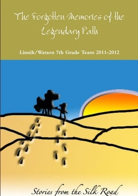 The Forgotten Memories of the Legendary Path by 2011-2012, Linnik/Watson 7th Grade Team