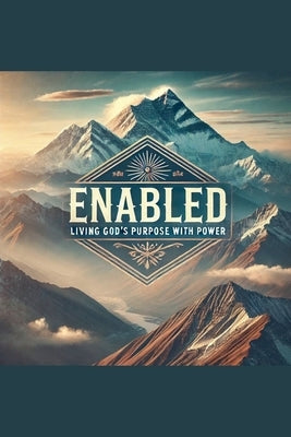 Enabled- Living God's Purpose With Power by Rhoades, Joshua