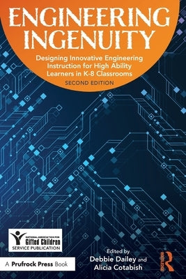 Engineering Ingenuity: Instruction for High-Ability Learners in K-8 Classrooms by Dailey, Deborah