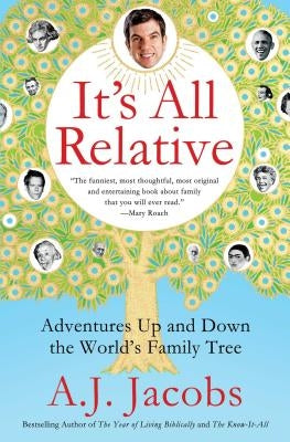 It's All Relative: Adventures Up and Down the World's Family Tree by Jacobs, A. J.