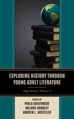 Exploring History through Young Adult Literature: High School, Volume 2 by Greathouse, Paula