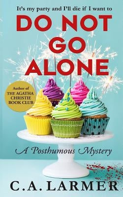 Do Not Go Alone: A Posthumous Mystery by Larmer, C. a.
