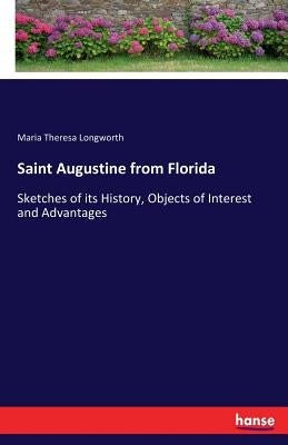 Saint Augustine from Florida: Sketches of its History, Objects of Interest and Advantages by Longworth, Maria Theresa