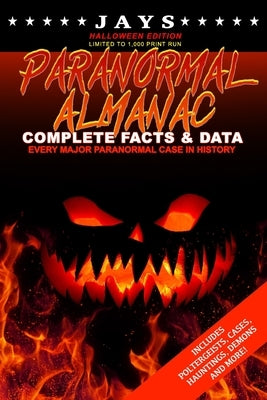 Jays Paranormal Almanac: Complete Facts & Data [#9 HALLOWEEN EDITION - LIMITED TO 1,000 PRINT RUN WORLDWIDE] Every Major Paranormal Event in Hi by Wheeler, Jay
