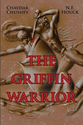 The Griffin Warrior: A Tale of Ancient Greece by Chushev, Chavdar