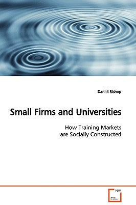 Small Firms and Universities by Bishop, Daniel