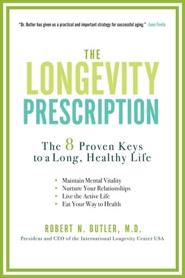 The Longevity Prescription: The 8 Proven Keys to a Long, Healthy Life by Butler, Robert N.