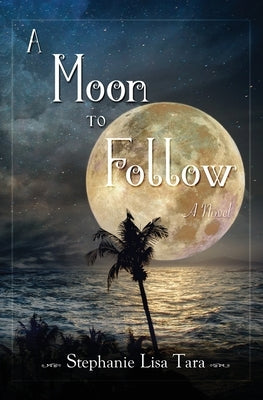 A Moon To Follow by Tara, Stephanie Lisa