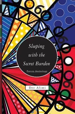 Sleeping With The Secret Burden: Poetry Anthology by Alimi, Dee