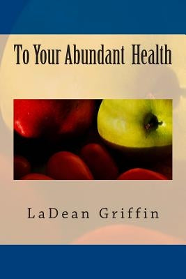 To Your Abundant Health by Griffin, Ladean