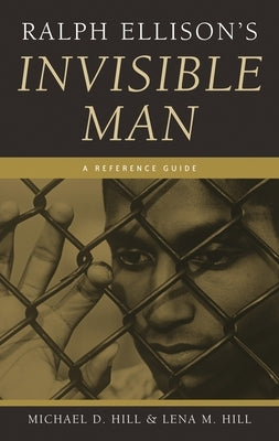 Ralph Ellison's Invisible Man: A Reference Guide by Hill, Michael D.