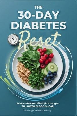 The 30-Day Diabetes Reset: Science-Backed Diet & Lifestyle Changes to Lower Blood Sugar, Reduce A1C, Lose Weight & Stop Medications in 30 Days by Wellspring, Rayna
