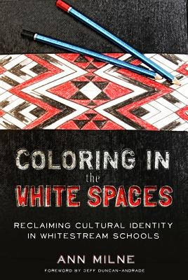Coloring in the White Spaces: Reclaiming Cultural Identity in Whitestream Schools by Steinberg, Shirley R.