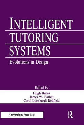 Intelligent Tutoring Systems: Evolutions in Design by Burns, Hugh