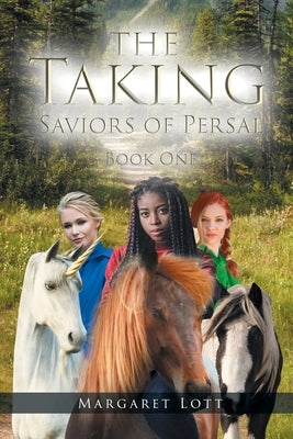 The Taking: Saviors of Persal by Lott, Margaret