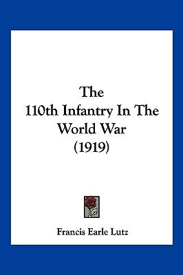 The 110th Infantry In The World War (1919) by Lutz, Francis Earle