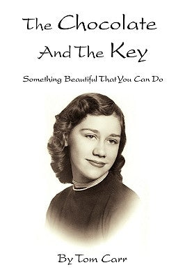 The Chocolate and the Key: Something Beautiful That You Can Do by Carr, Tom